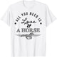 All you need is love and a horse - equestrian apparell T-Shirt - T-Shirt | White