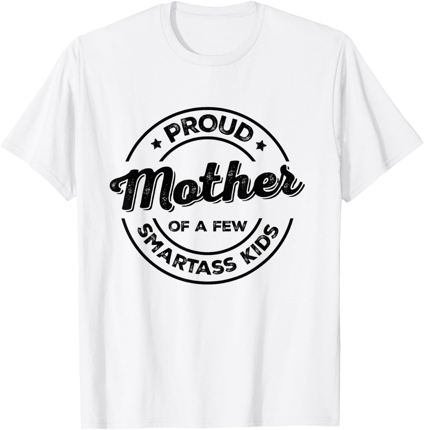 Proud Mother of a Few Smartass Kids Funny Mother's Day T-Shirt - T-Shirt | White