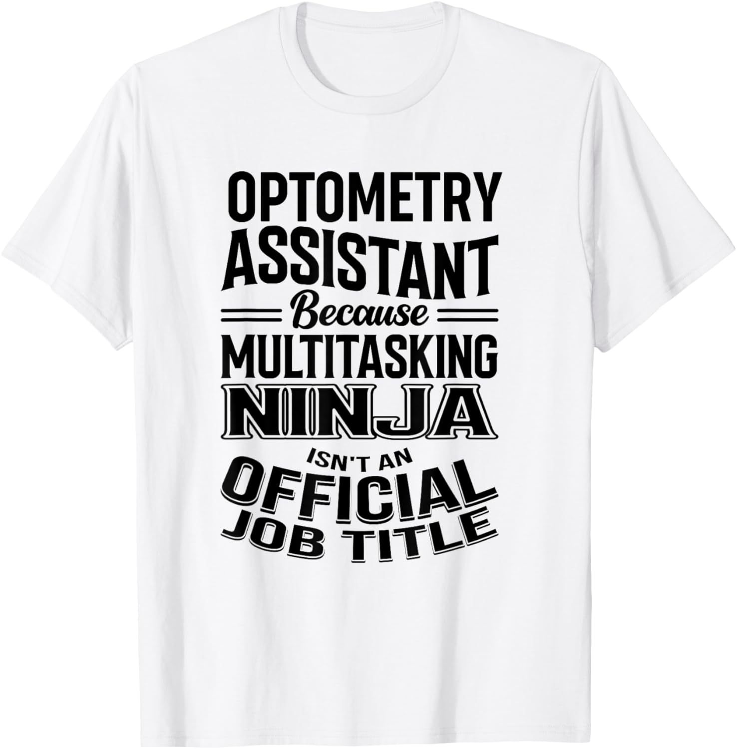Optometry Assistant Funny Multitasking Ninja Appreciation T-Shirt - T-Shirt | White