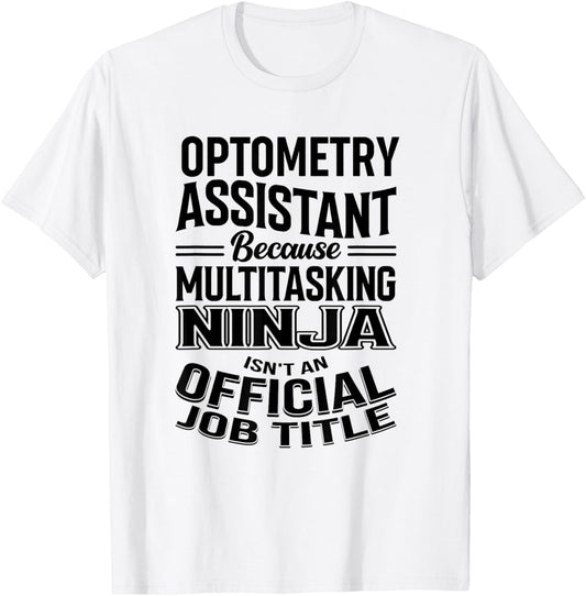 Optometry Assistant Funny Multitasking Ninja Appreciation T-Shirt - T-Shirt | White