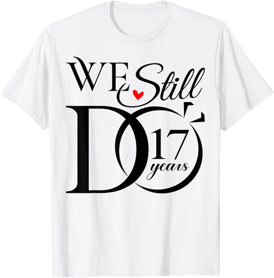 We Still Do 17 Years Funny Couple 17th Wedding Anniversary T-Shirt - T-Shirt | White