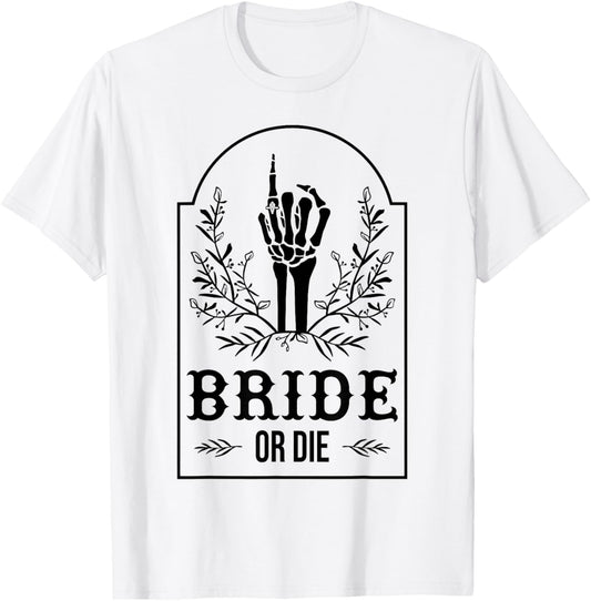 Bride Or Die Skeleton Hand Gothic Bachelorette Party T-Shirt - T-Shirt | White