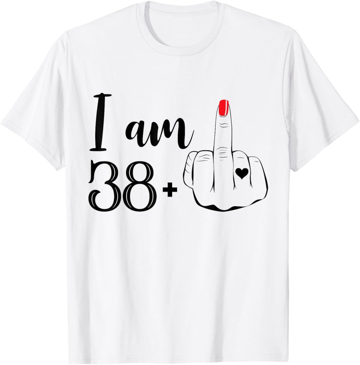 I Am 38 Plus 1 Middle Finger Funny 39th Birthday Women T-Shirt - T-Shirt | White
