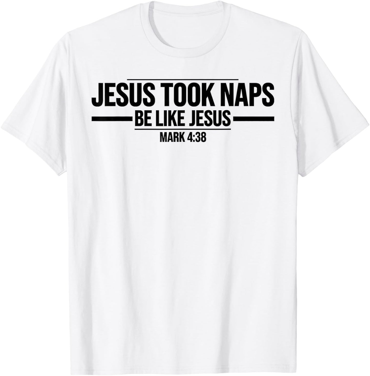 Jesus Took Naps Mark 4:38 Be Like Jesus Funny Bible Quote T-Shirt - T-Shirt | White
