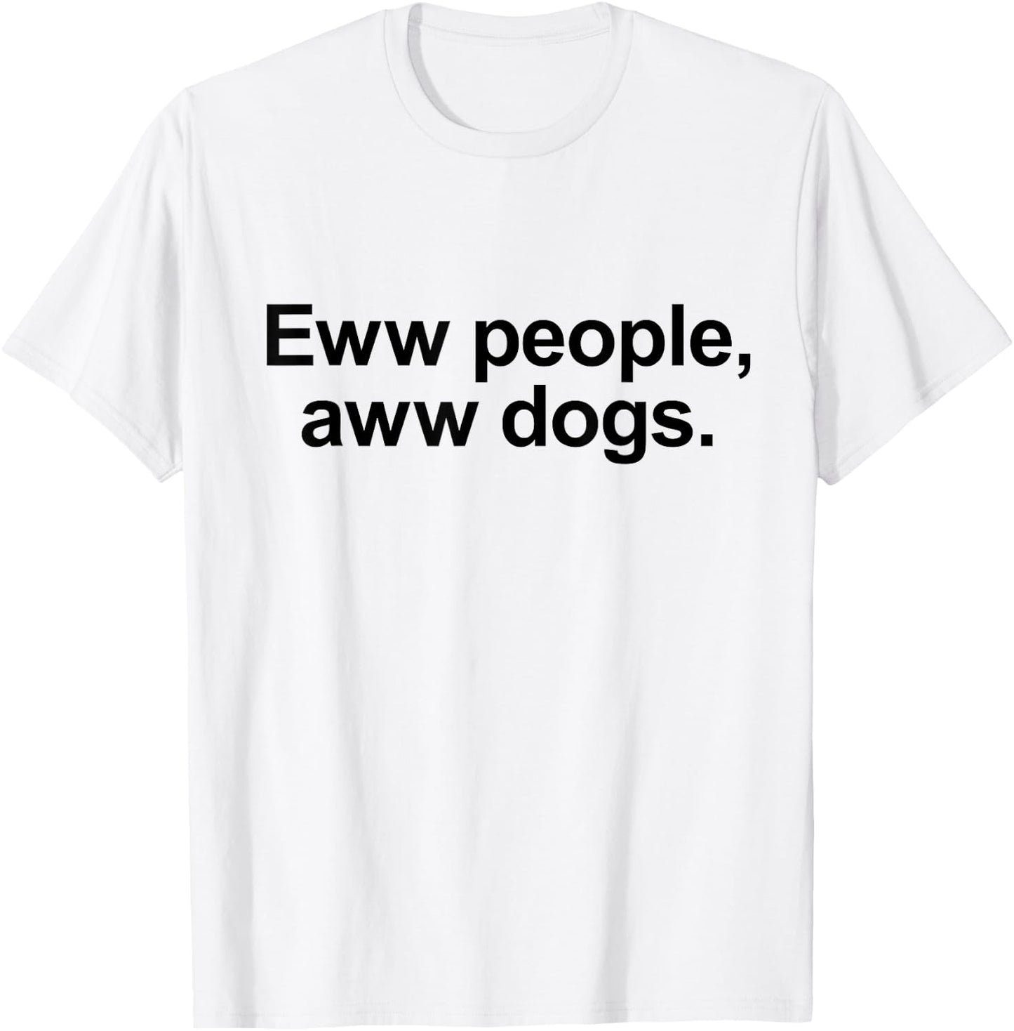 Eww People, Aww Dogs - Funny Crazy Dog Lover Gift Men Women Girls Kids T-Shirt - T-Shirt | White