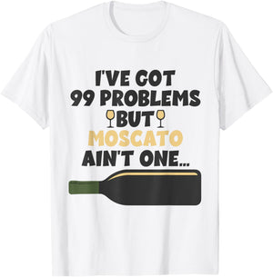 I've Got 99 Problem But Ain't One - Funny Wine Moscato T-Shirt - T-Shirt | White