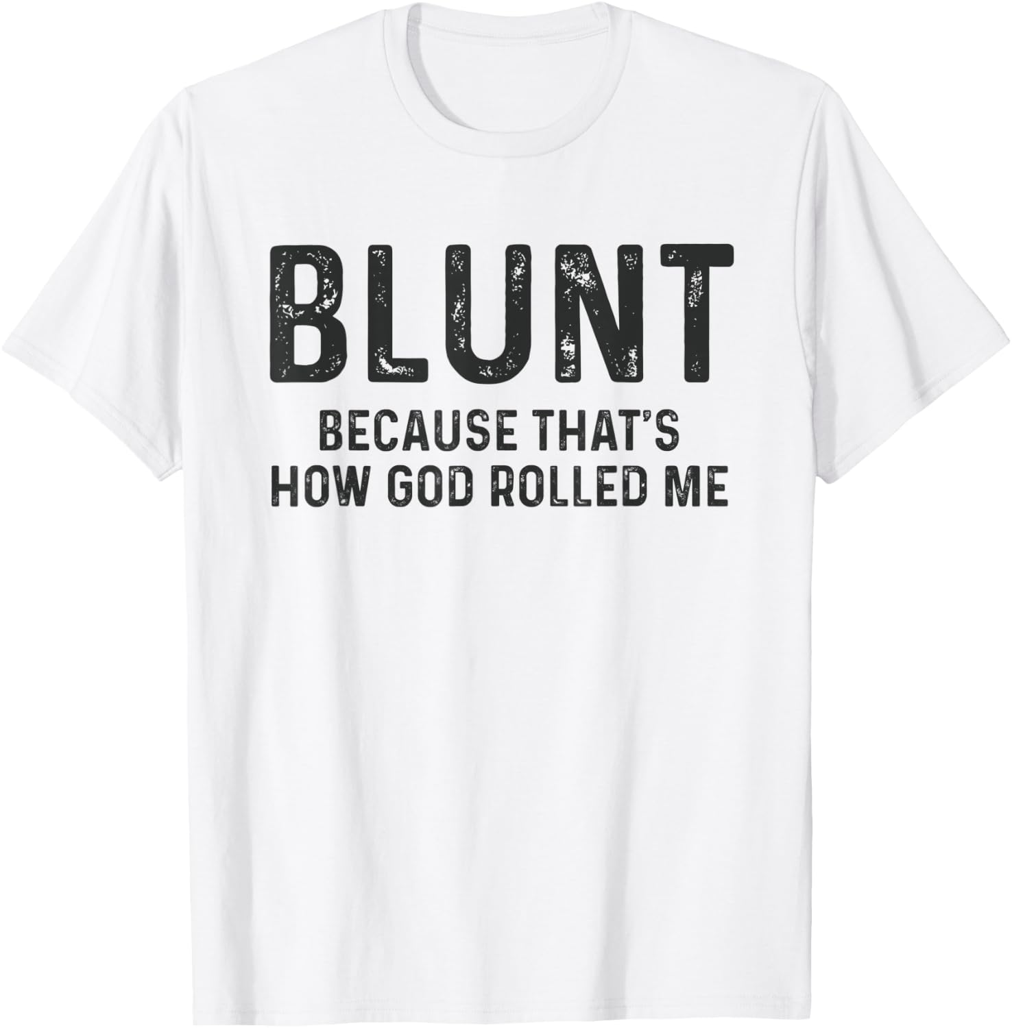 Blunt Because That's How God Rolled Me Weed Joke T Shirt T-Shirt - T-Shirt | White