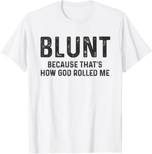 Blunt Because That's How God Rolled Me Weed Joke T Shirt T-Shirt - T-Shirt | White