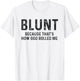 Blunt Because That's How God Rolled Me Weed Joke T Shirt T-Shirt - T-Shirt | White