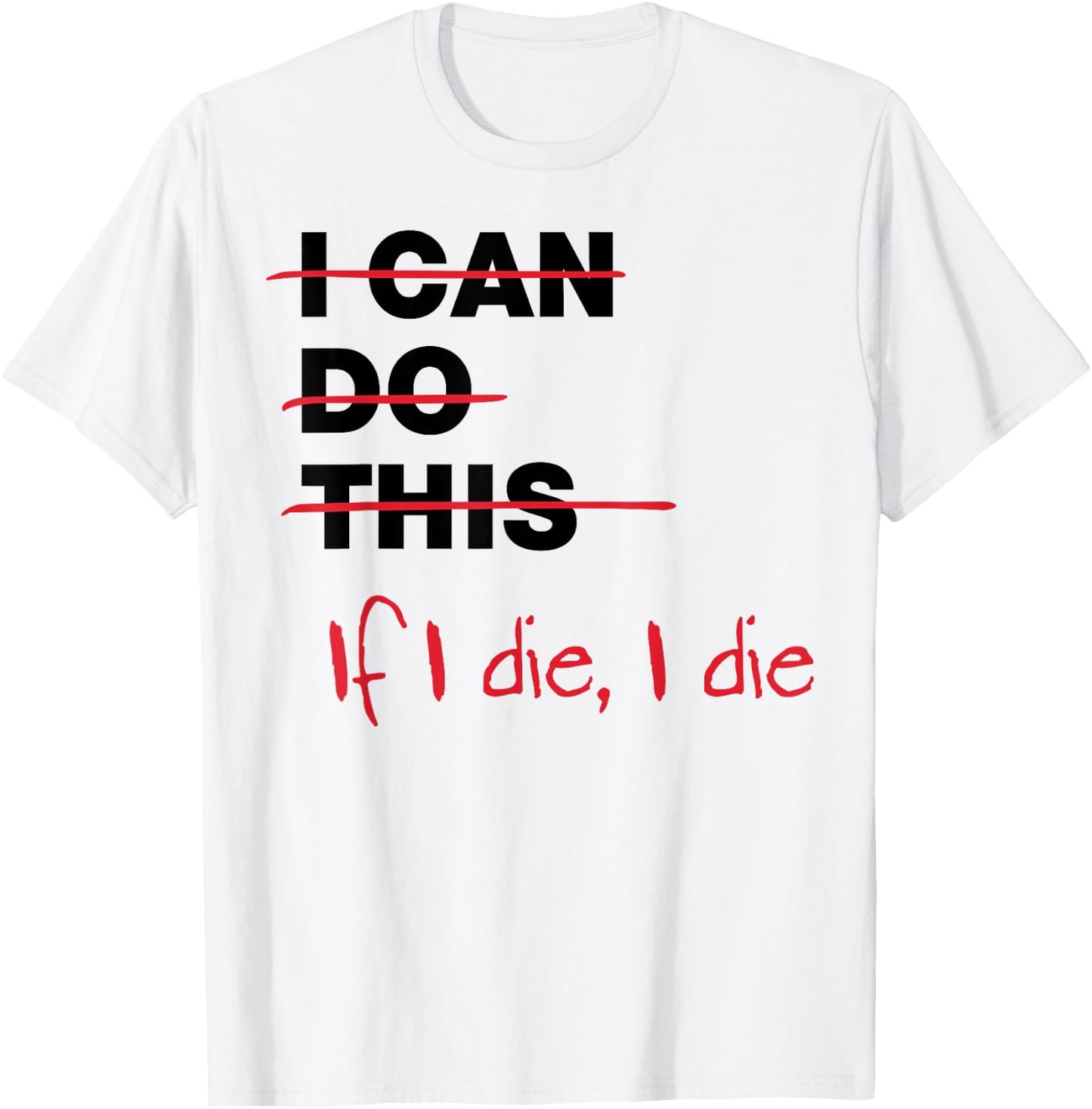 I Can Do This If I Die I Die T-Shirt - T-Shirt | White