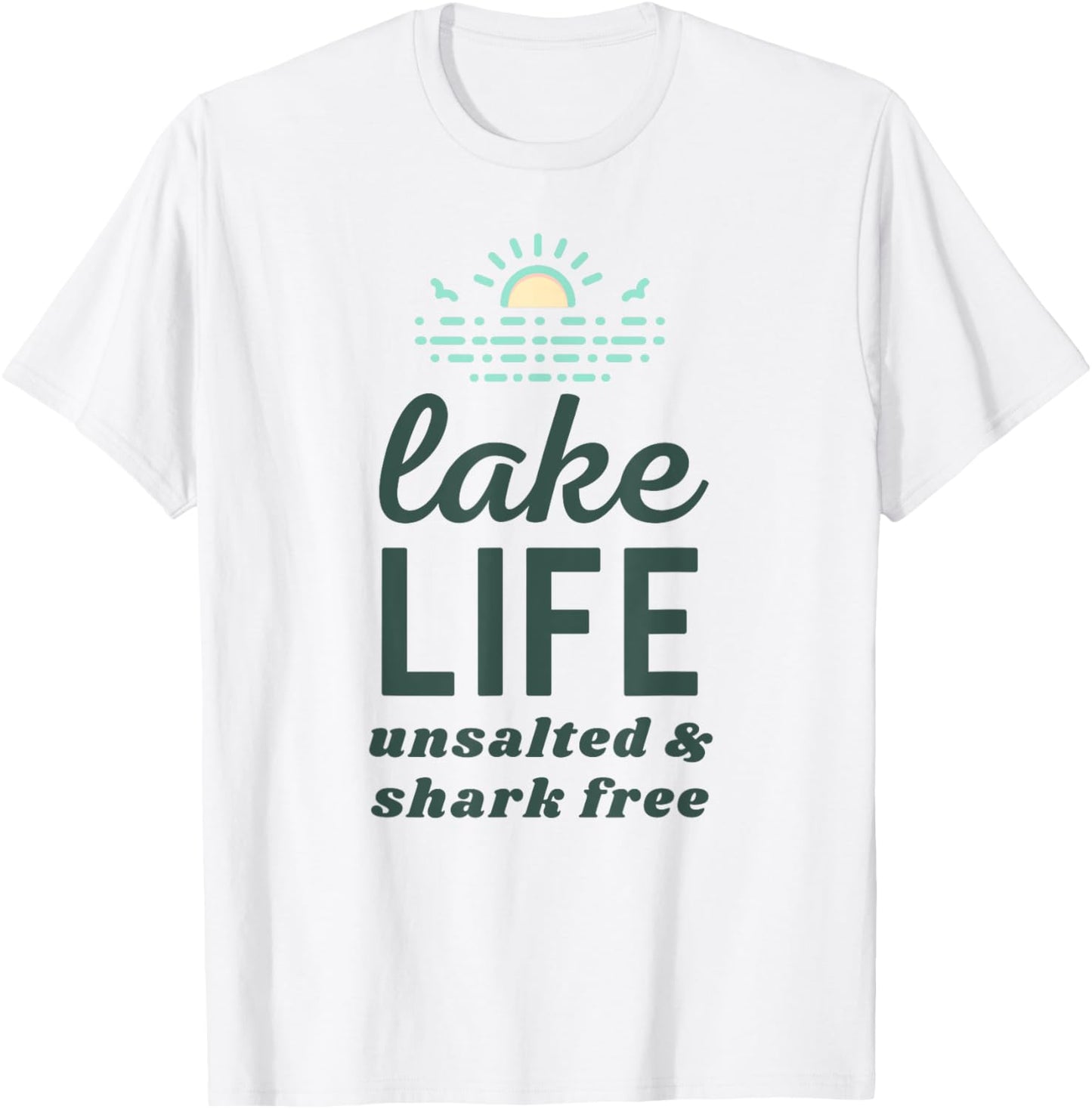 Funny Lake Life Unsalted and Shark Free for Summer Vacation T-Shirt - T-Shirt | White