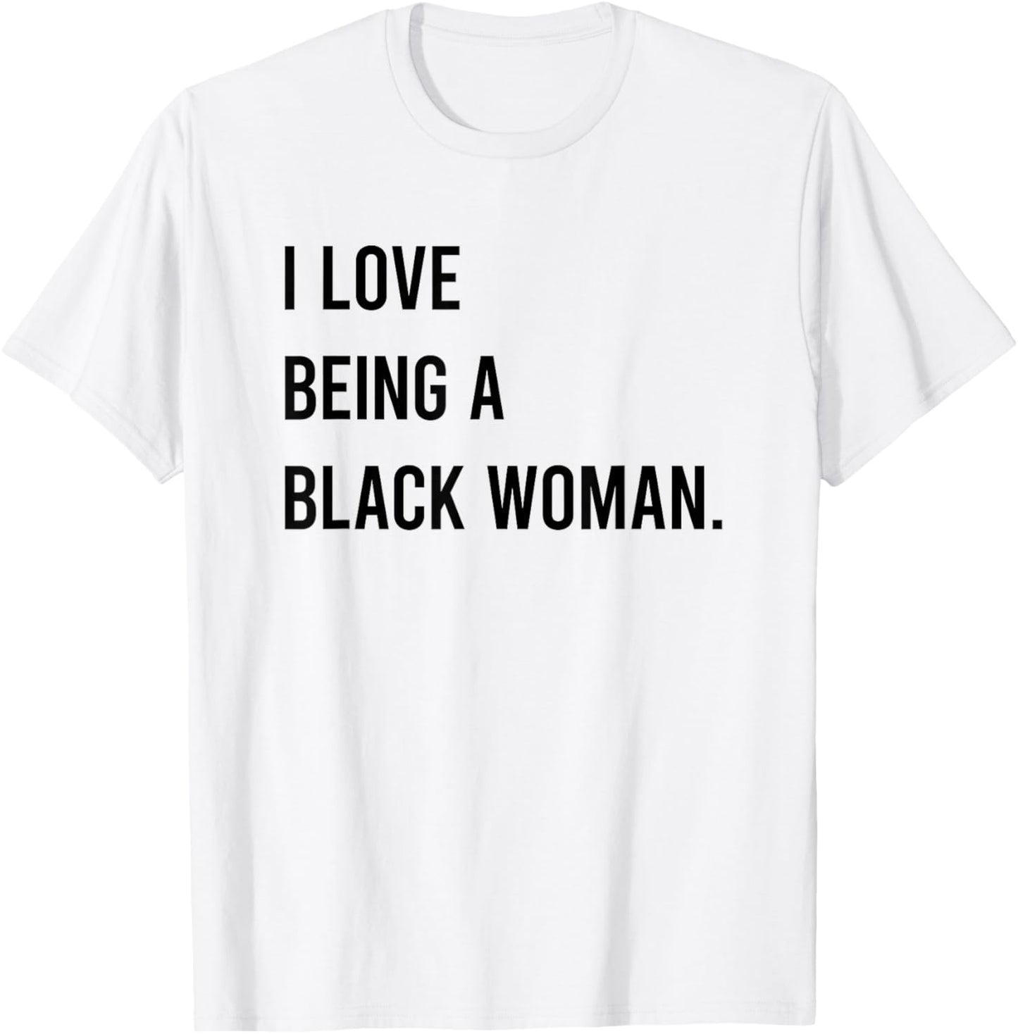 I Love Being A Black Woman T-Shirt - T-Shirt | White