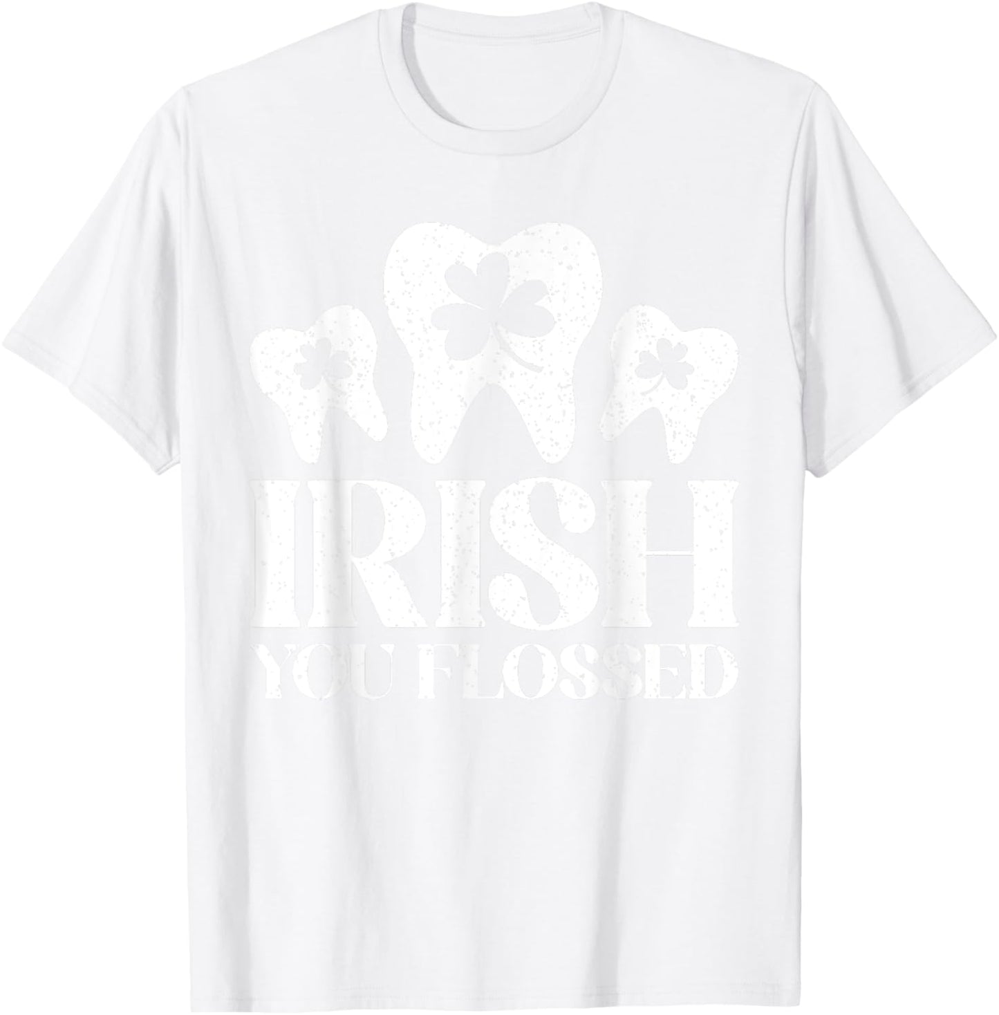 Irish You Flossed St Patricks Day Dentist Dental Assistant T-Shirt - T-Shirt | White