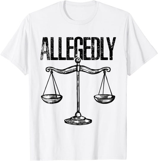 Allegedly, Funny Lawyer, Funny Attorney, Lawyer Quote T-Shirt - T-Shirt | White