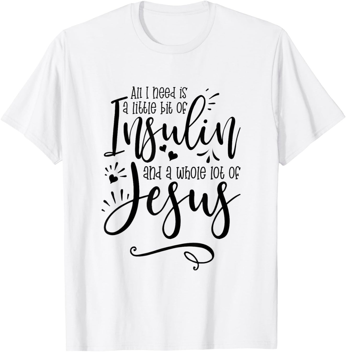 All I Need Is Insulin And Jesus T-Shirt - T-Shirt | White