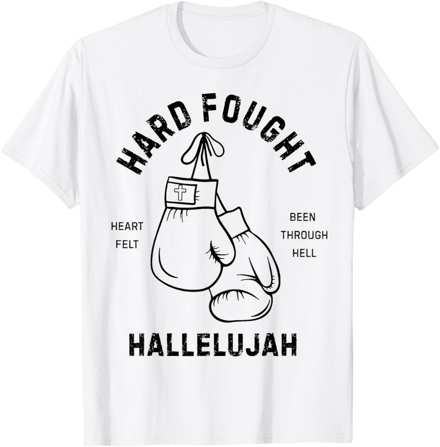 Hard Fought Heartfelt been Through Hell Hallelujah T-Shirt - T-Shirt | White