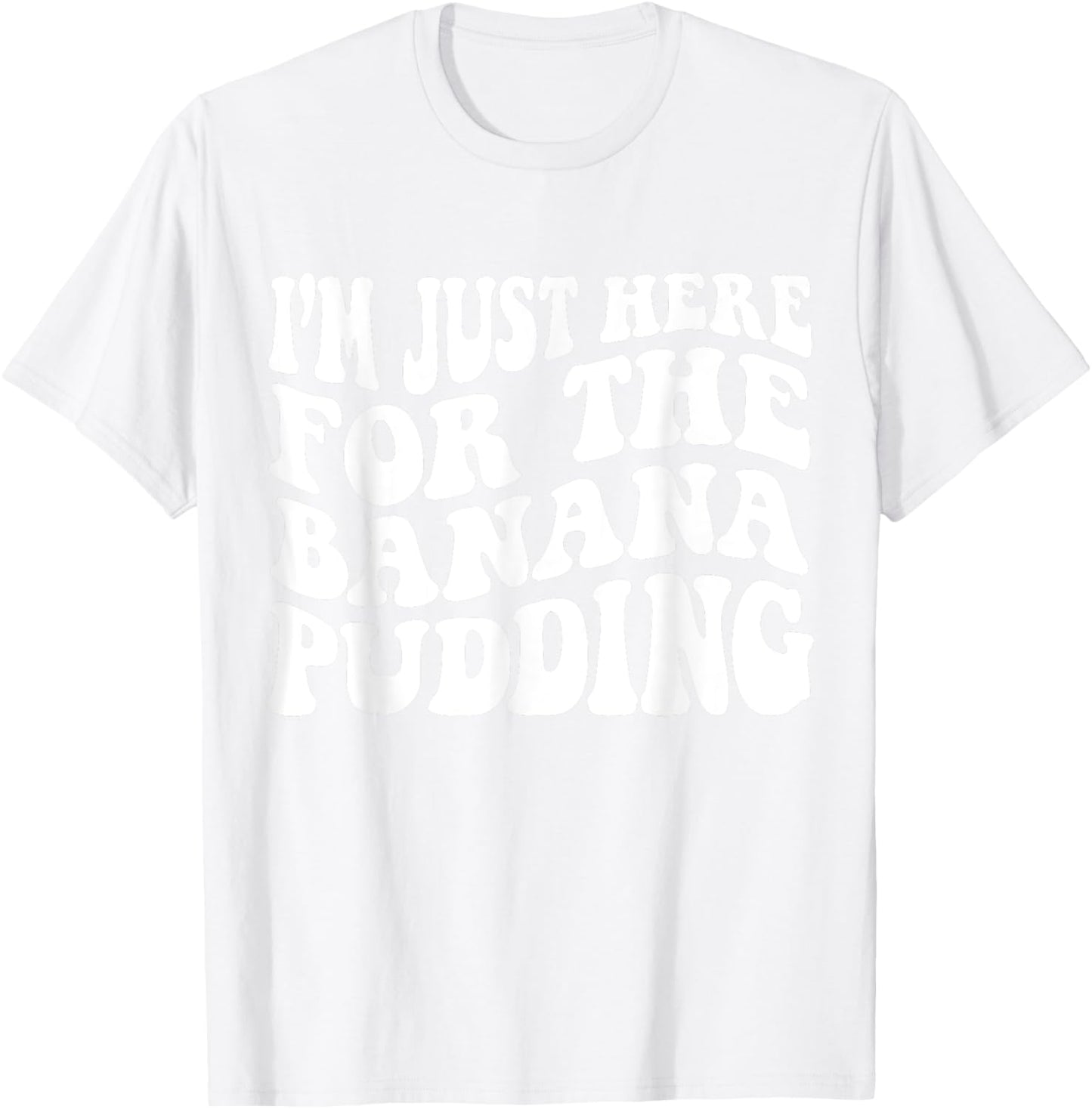 i'm just here for the banana pudding Recipe Ice Cream Women Kids T-Shirt - T-Shirt | White