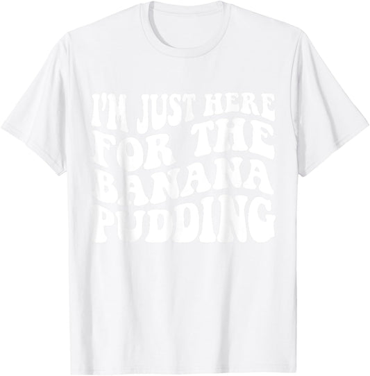 i'm just here for the banana pudding Recipe Ice Cream Women Kids T-Shirt - T-Shirt | White