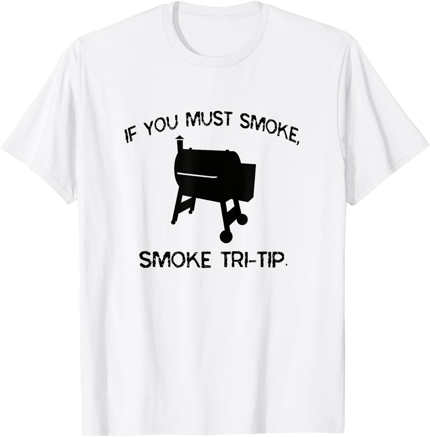 If You Must Smoke, Smoke Tri-Tip Funny BBQ Smoker Steak Chef T-Shirt - T-Shirt | White