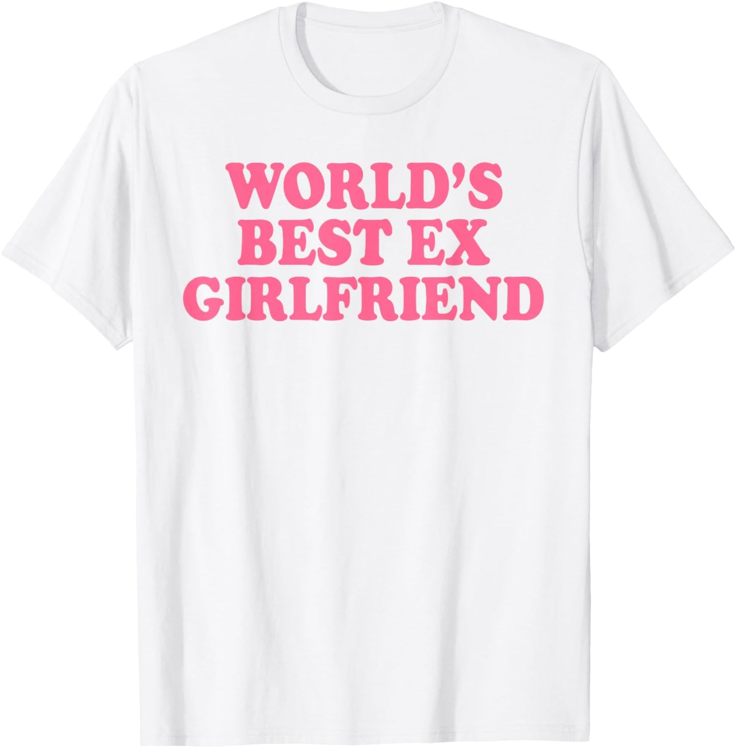 World's Best Ex Girlfriend Funny Ex GF Women Girls Breakup T-Shirt - T-Shirt | White