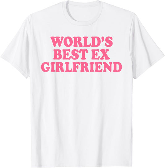 World's Best Ex Girlfriend Funny Ex GF Women Girls Breakup T-Shirt - T-Shirt | White