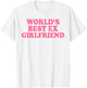 World's Best Ex Girlfriend Funny Ex GF Women Girls Breakup T-Shirt - T-Shirt | White
