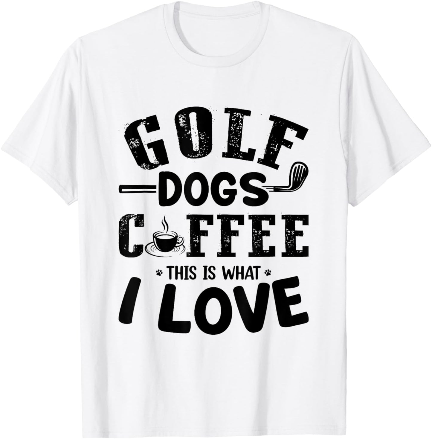 Golf Dogs Coffee This Is What I Love - Golf Player Dog Lover Men Women T-Shirt - T-Shirt | White