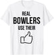 Real Bowlers Use Their T-Shirt - T-Shirt | White