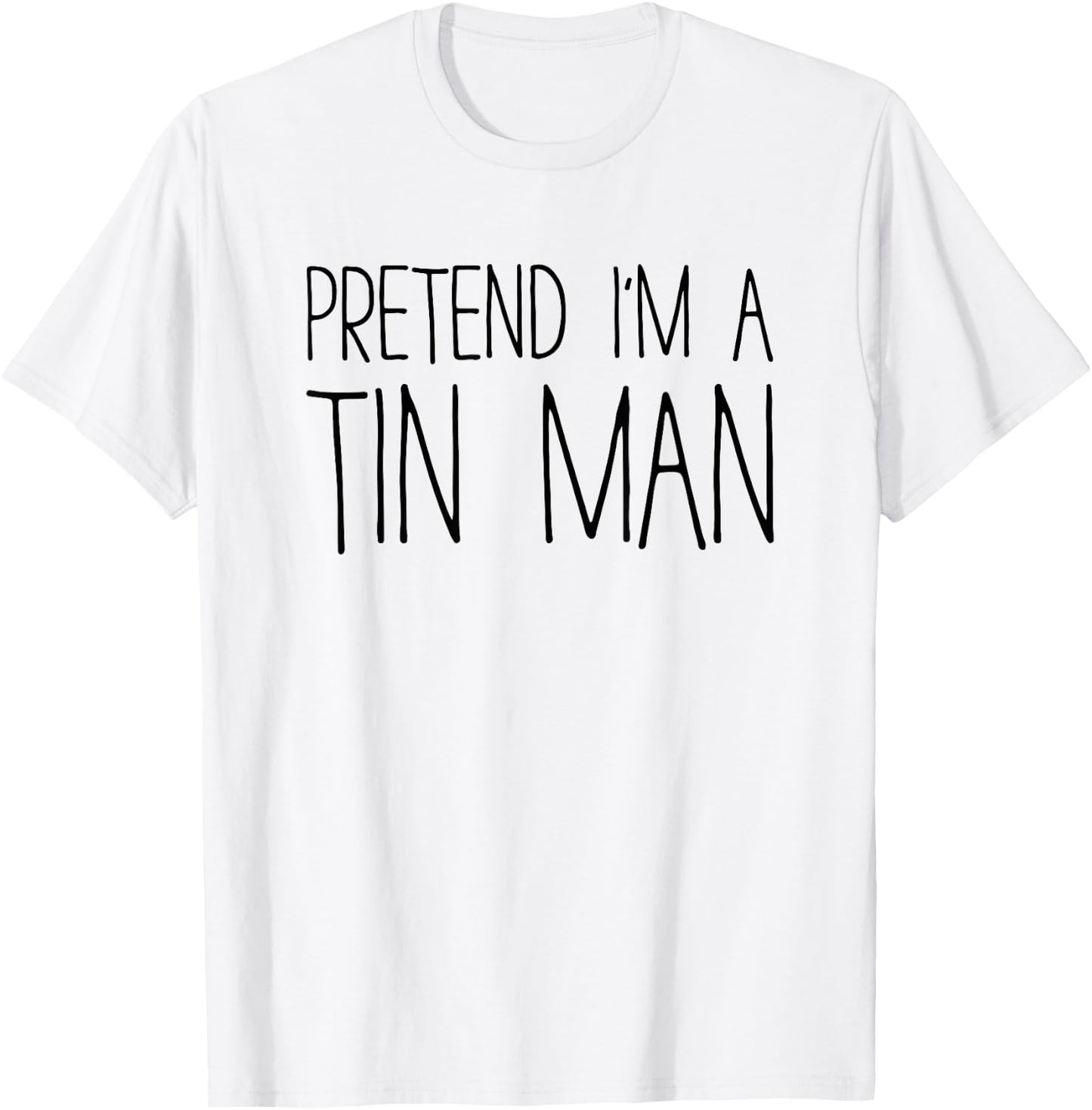 Pretend I'm A Tin Man Shirt Adult Kids Men Women Costume T-Shirt - T-Shirt | White