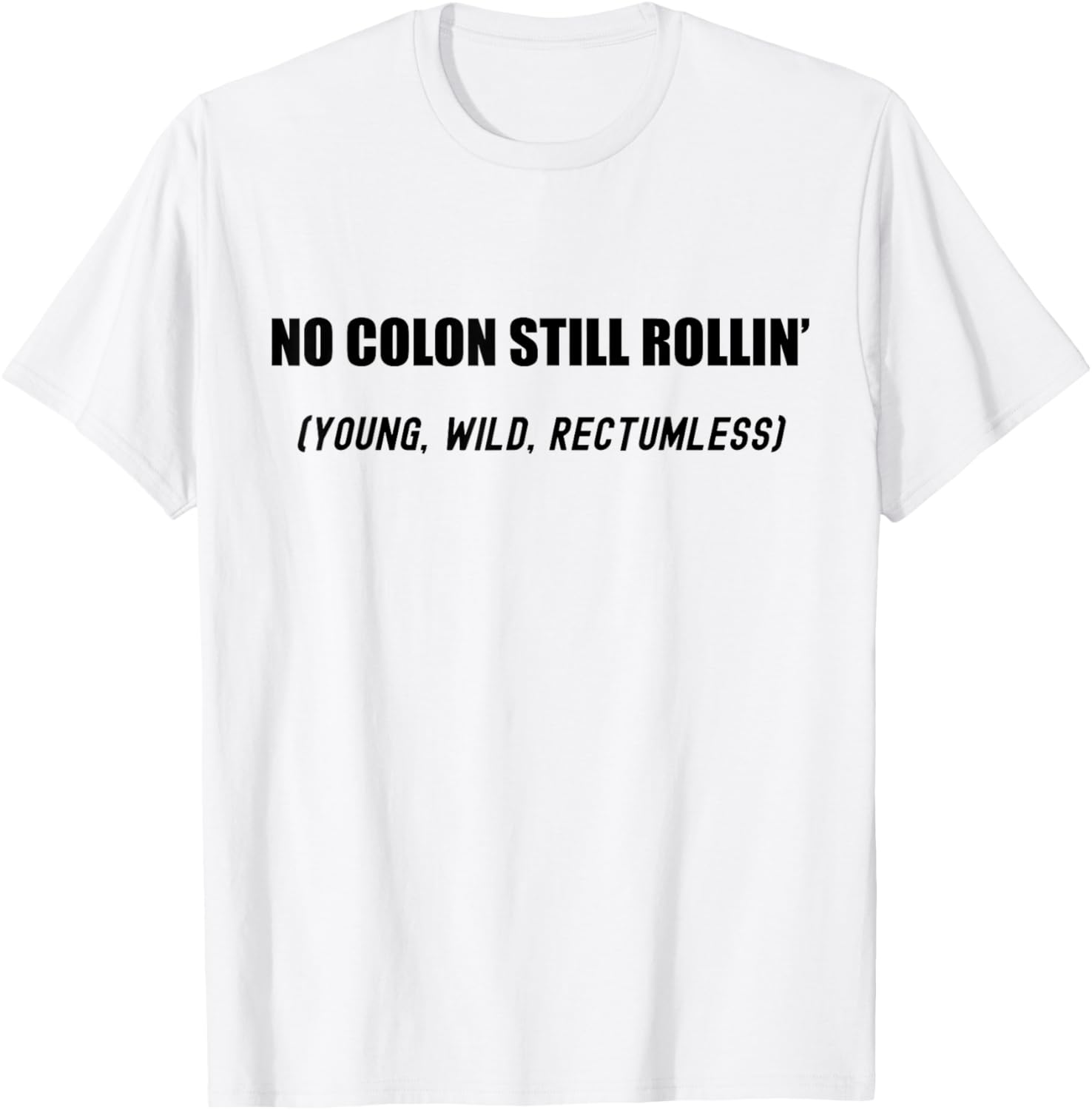 No Colon Still Rolling Young Wild Rectumless Funny Ostomate T-Shirt - T-Shirt | White