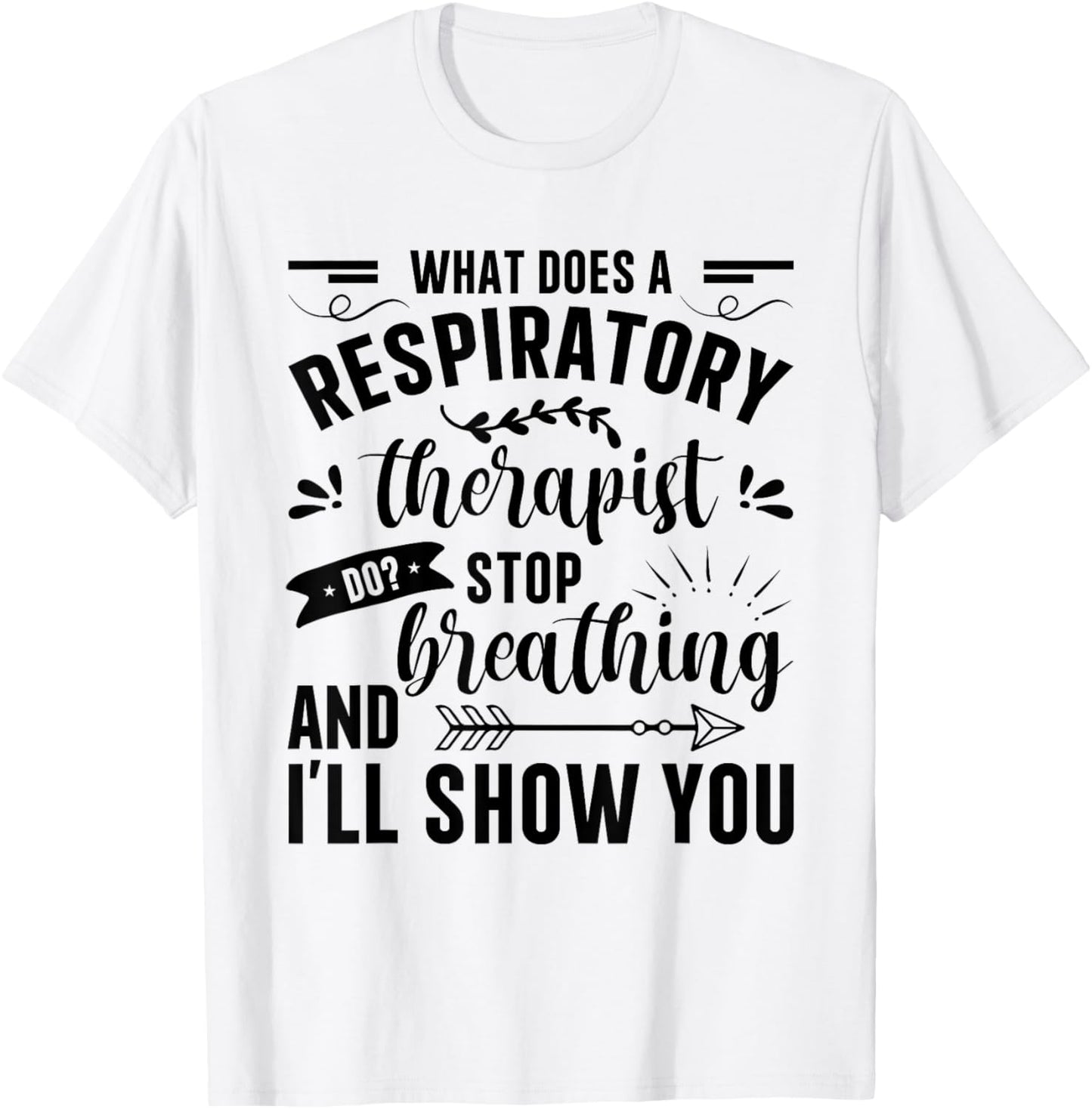 Respiratory Therapy - What Does A Respiratory Therapist Do T-Shirt - T-Shirt | White