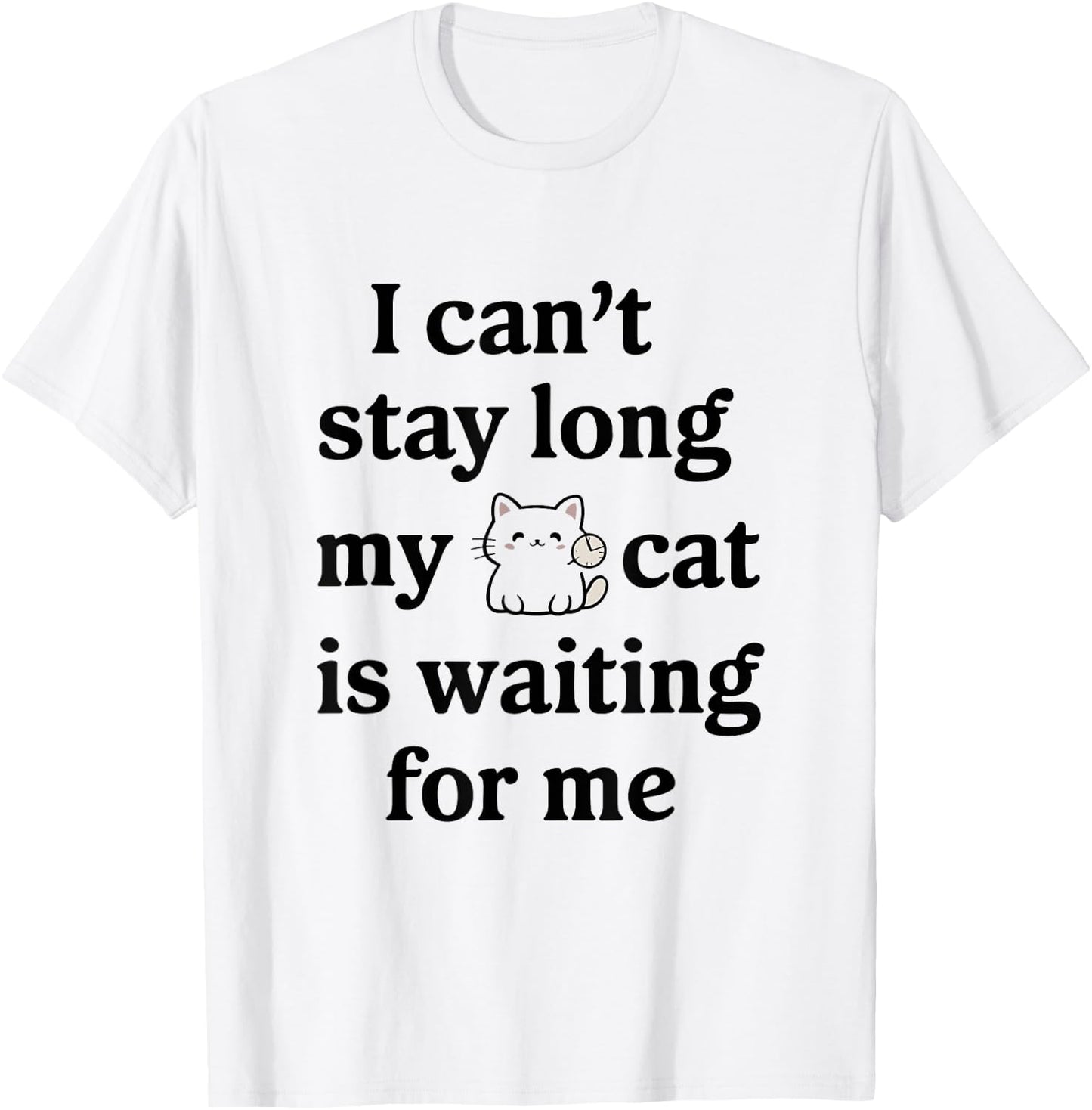 I Can’t Stay Long My Cat Is Waiting For Me Cat Lover Saying Women T-Shirt - T-Shirt | White