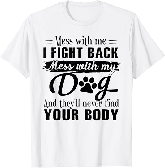 Mess With Me I Fight Back Mess With My Dog T-Shirt - T-Shirt | White