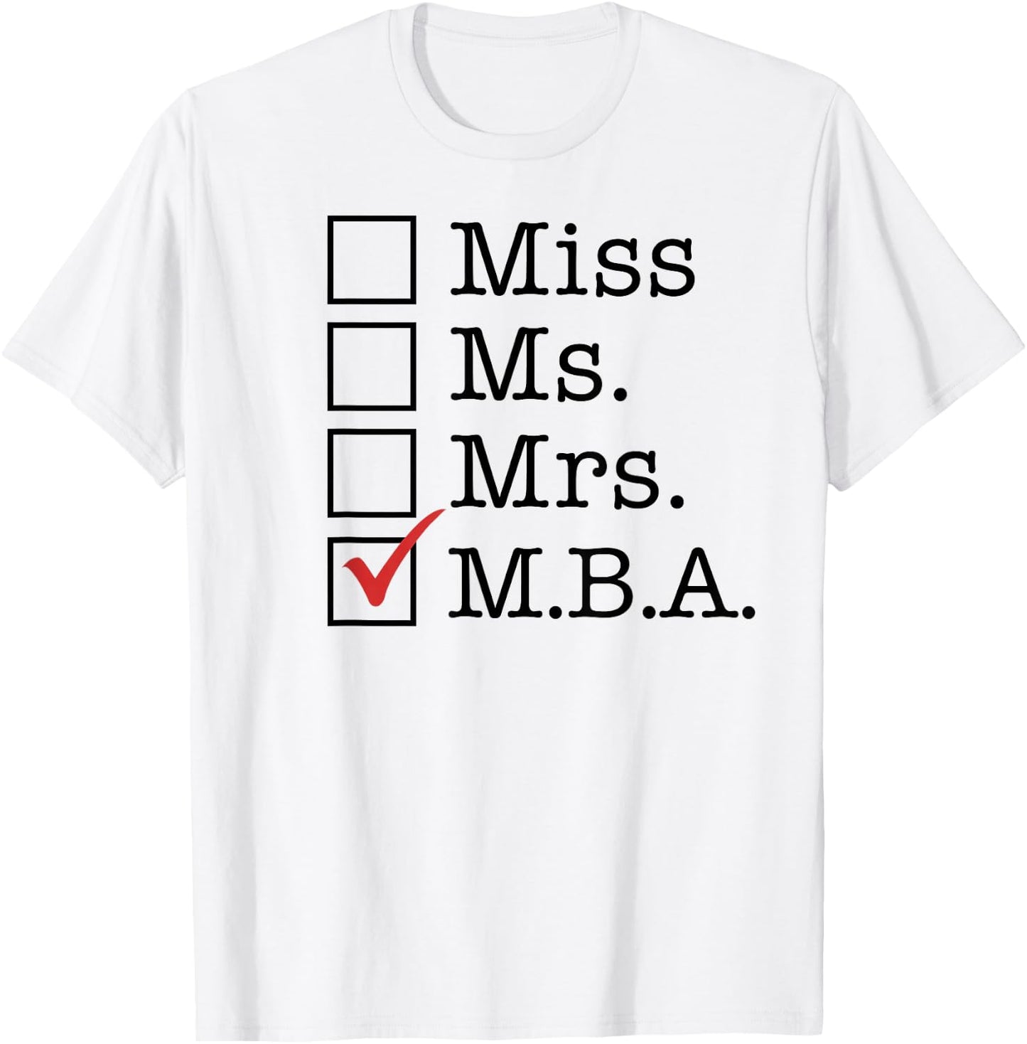 MBA Graduates Miss Ms Mrs M.B.A. MBA Graduation Meme T-Shirt - T-Shirt | White