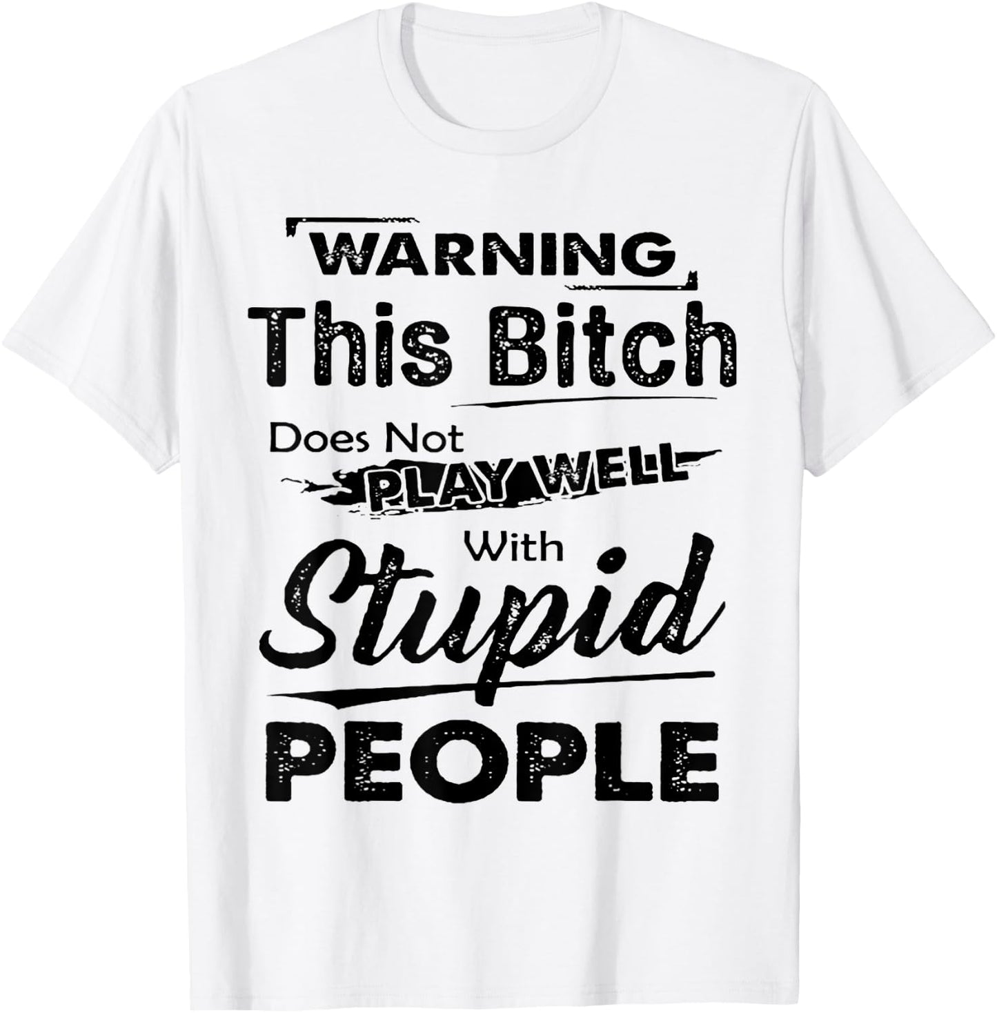 Warning This Bitch Does Not Play Well With Stupid People T-Shirt - T-Shirt | White