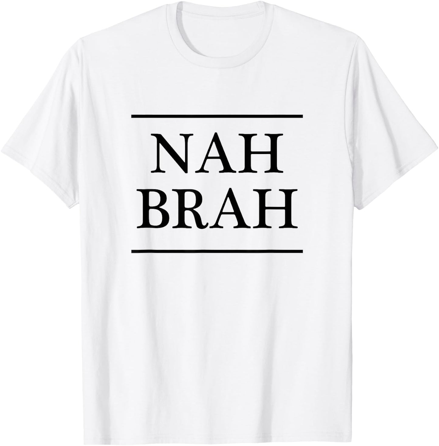 that says the words - NAH BRAH | Funny T-Shirt - T-Shirt | White