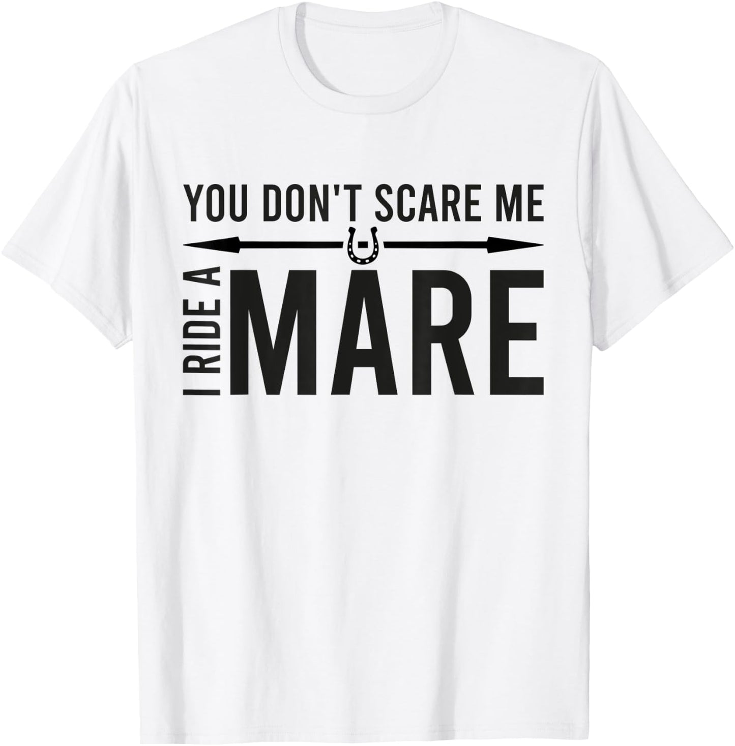 You Don't Scare Me I Ride A Mare Funny Equestrian T-Shirt - T-Shirt | White