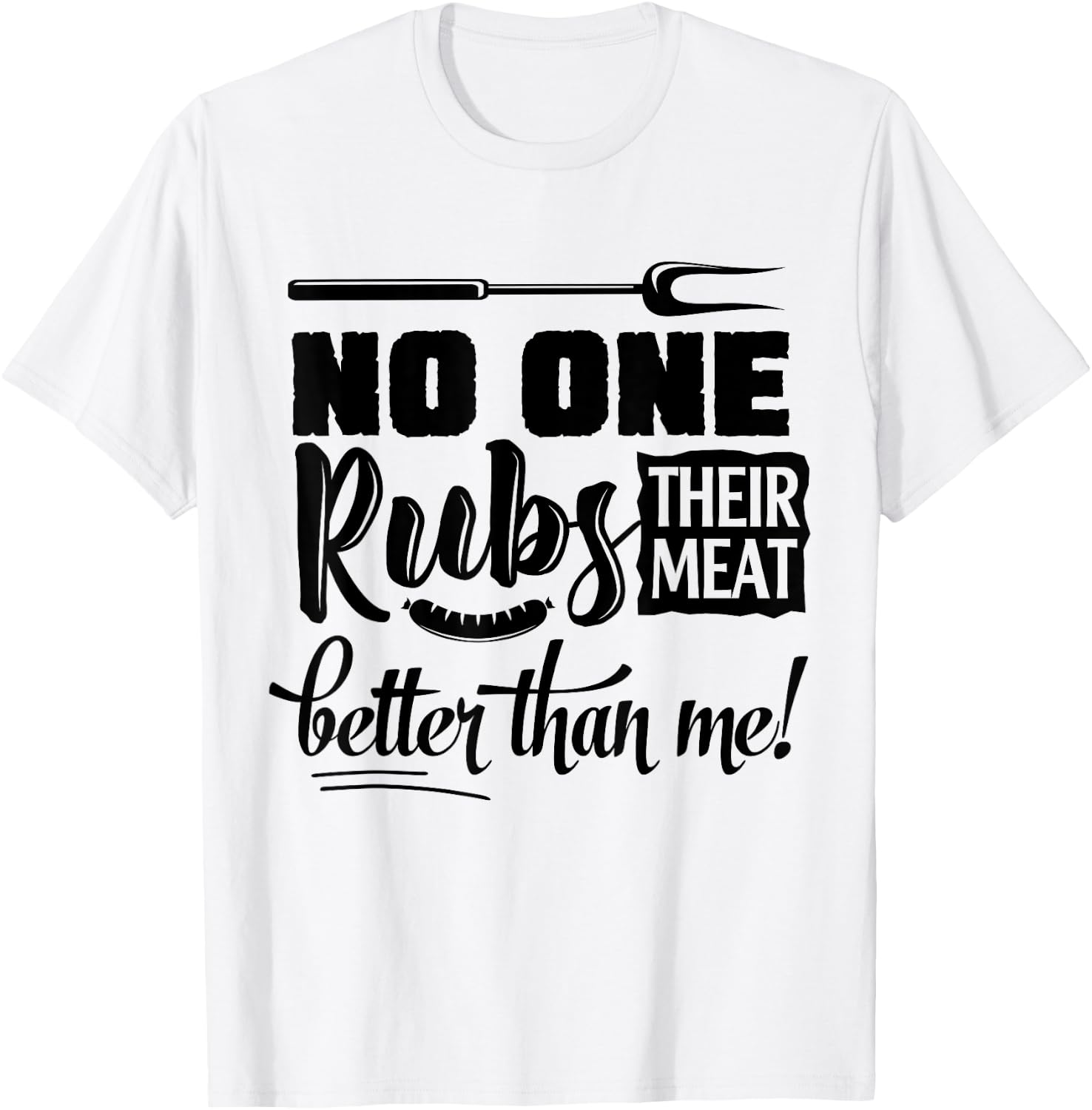 No One Rubs Their Meat Better Than Me BBQ T-Shirt - T-Shirt | White