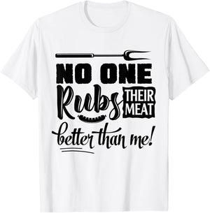 No One Rubs Their Meat Better Than Me BBQ T-Shirt - T-Shirt | White