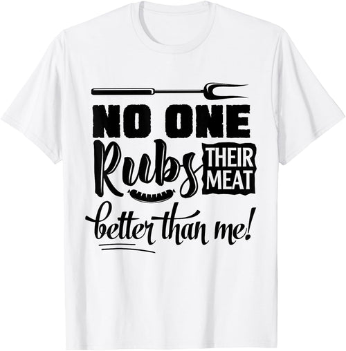No One Rubs Their Meat Better Than Me BBQ