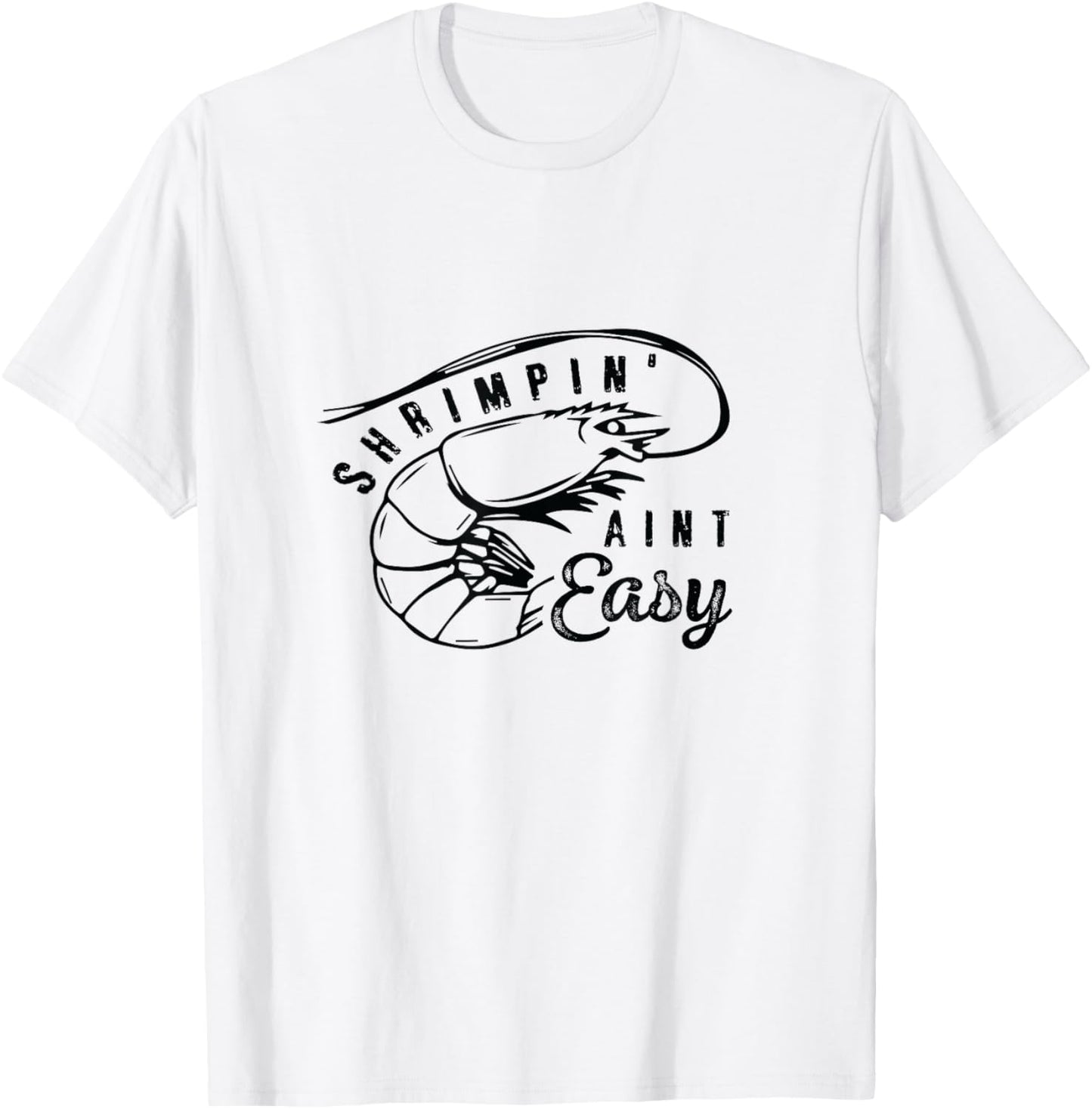 Shrimpin' Aint Easy Shrimp Food Fishing Shrimping Seafood T-Shirt - T-Shirt | White