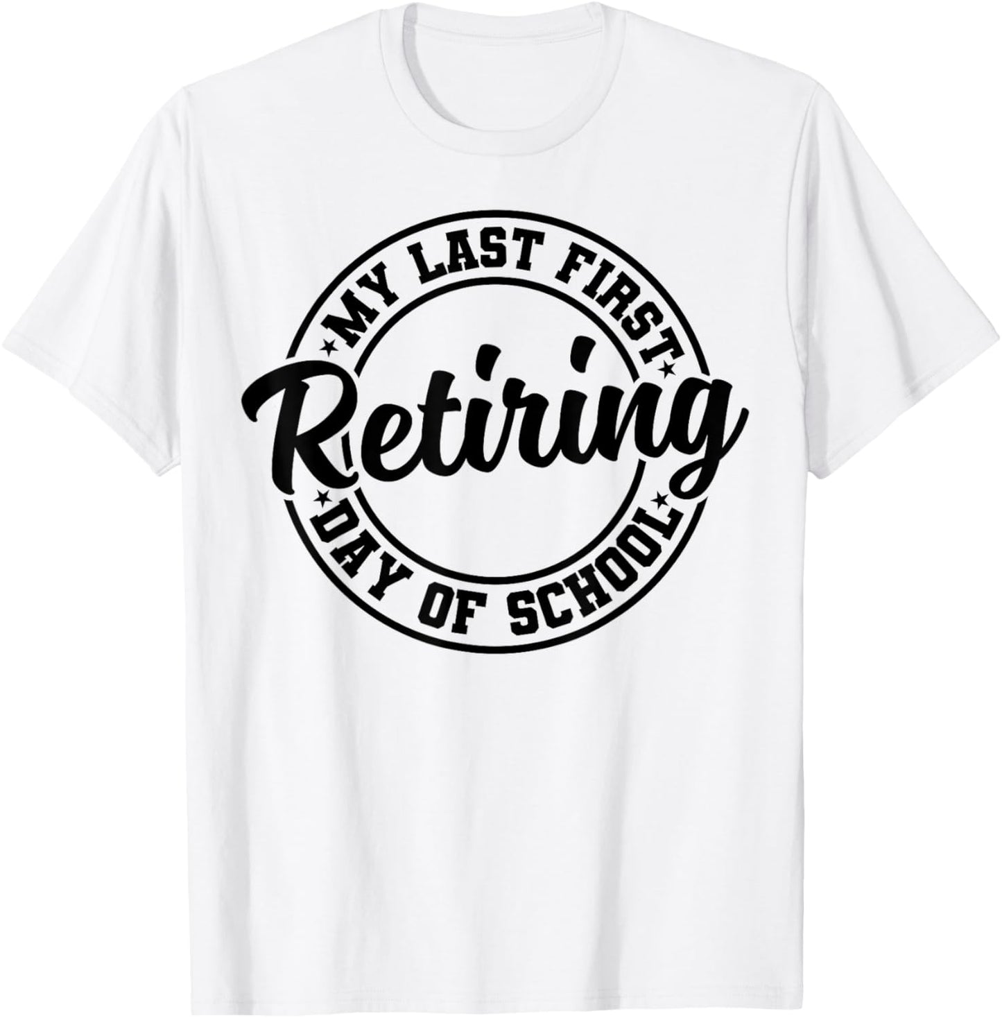 My Last First Day of School Retiring Teacher Retirement T-Shirt - T-Shirt | White