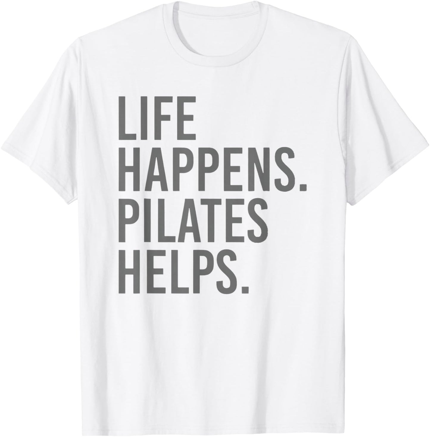 Life Happens Pilates Helps T-Shirt - T-Shirt | White