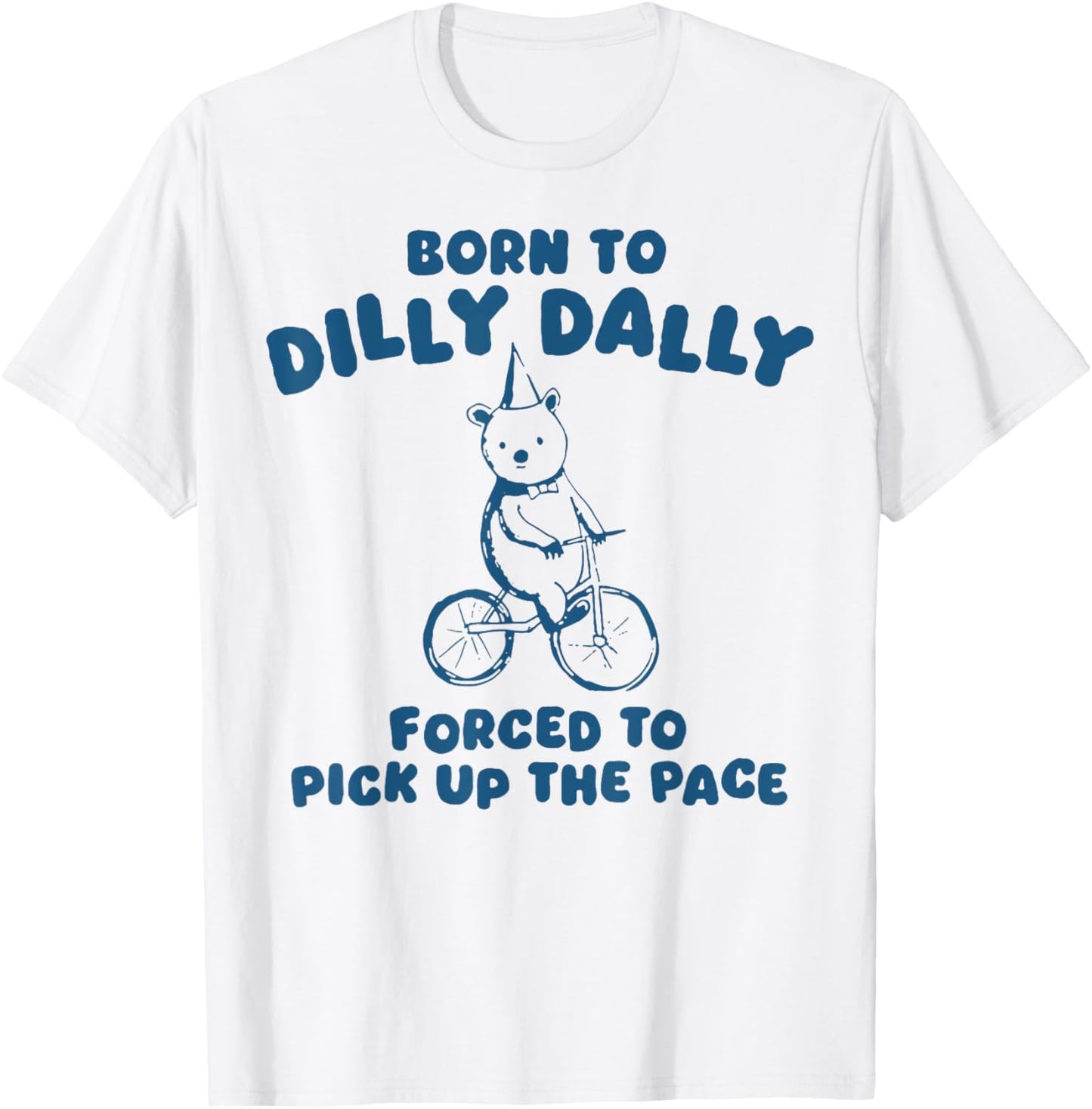 Born To Dilly Dally Forced To Pick Up The Peace T-Shirt - T-Shirt | White