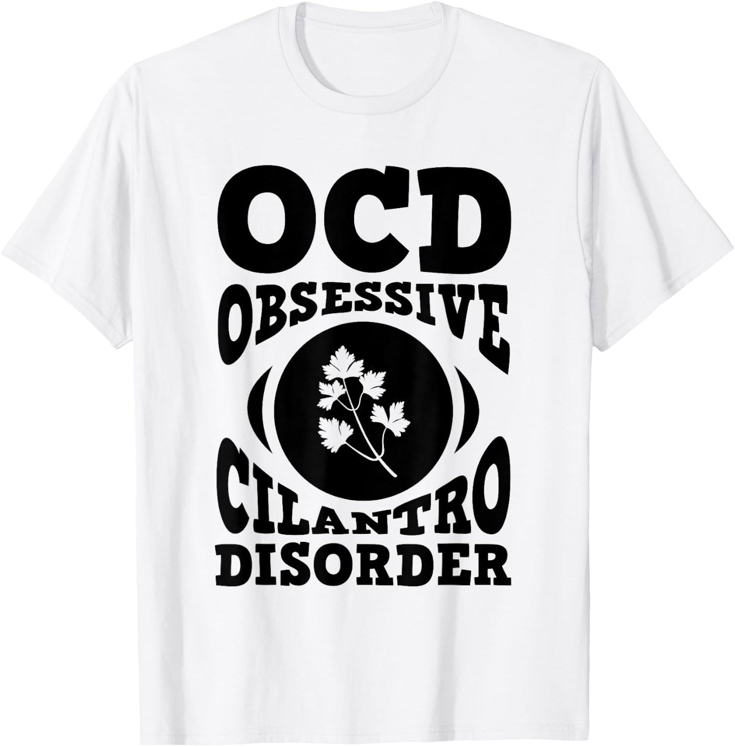 OCD Cilantro Shirt Herb Garden Gift Culinary Student T-Shirt - T-Shirt | White