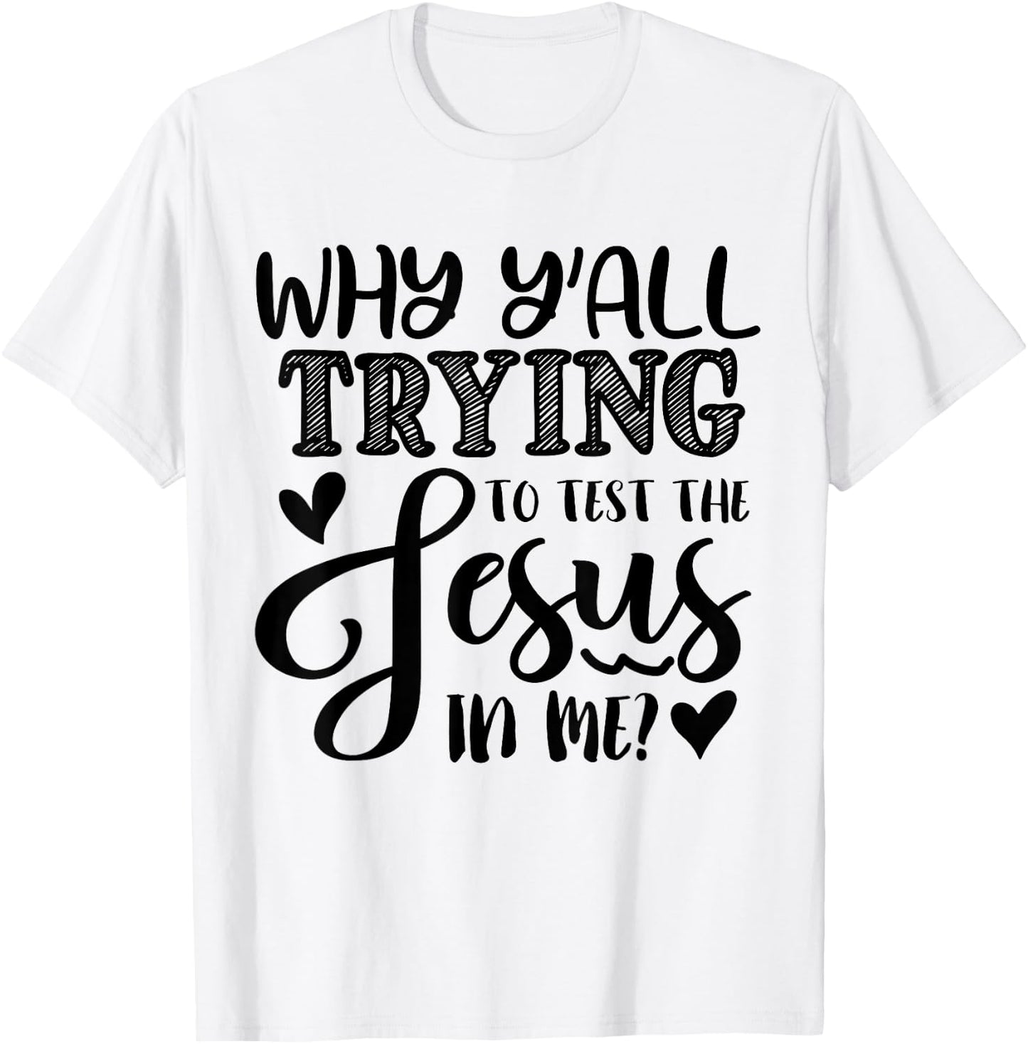 Why Ya'll Tryin to Test The Jesus in Me T-Shirt - T-Shirt | White