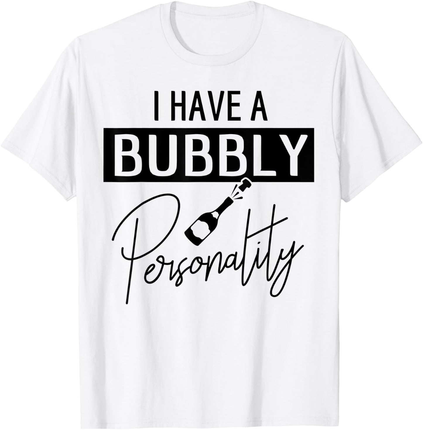 Champagne Quote I Have A Bubble Personality T-Shirt - T-Shirt | White