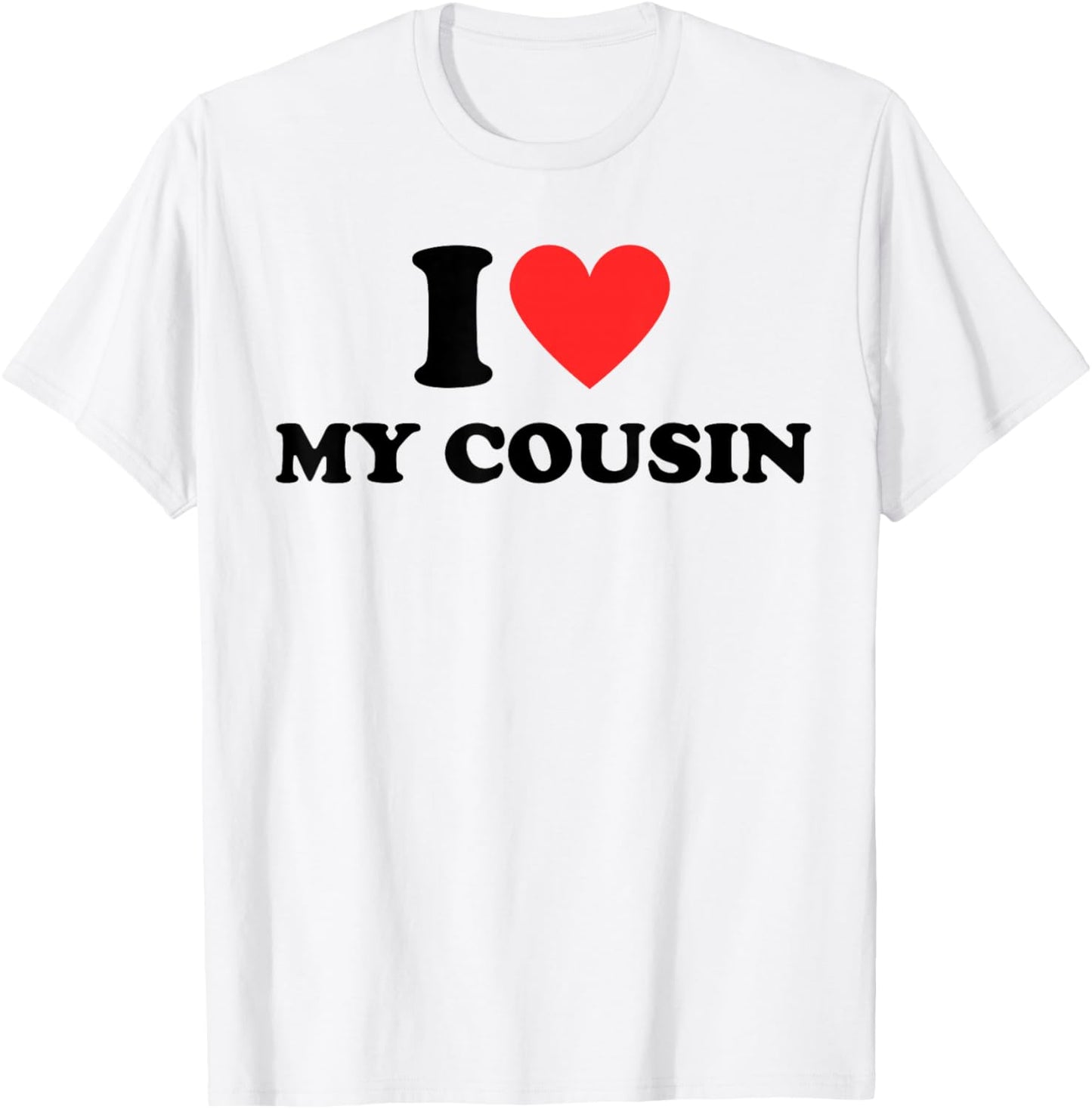 I Love My Cousin White Trash Party Attire Redneck Costume T-Shirt - T-Shirt | White