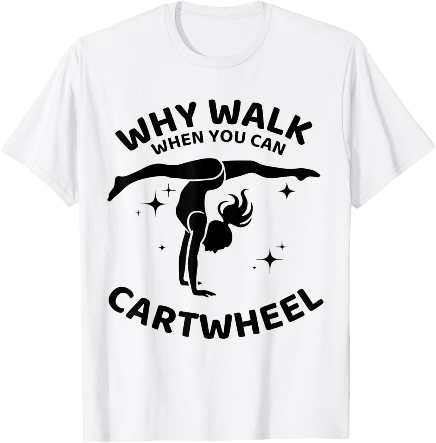 Why Walk When You Can Cartwheel Gymnastics Yoga Fitness Mom T-Shirt - T-Shirt | White