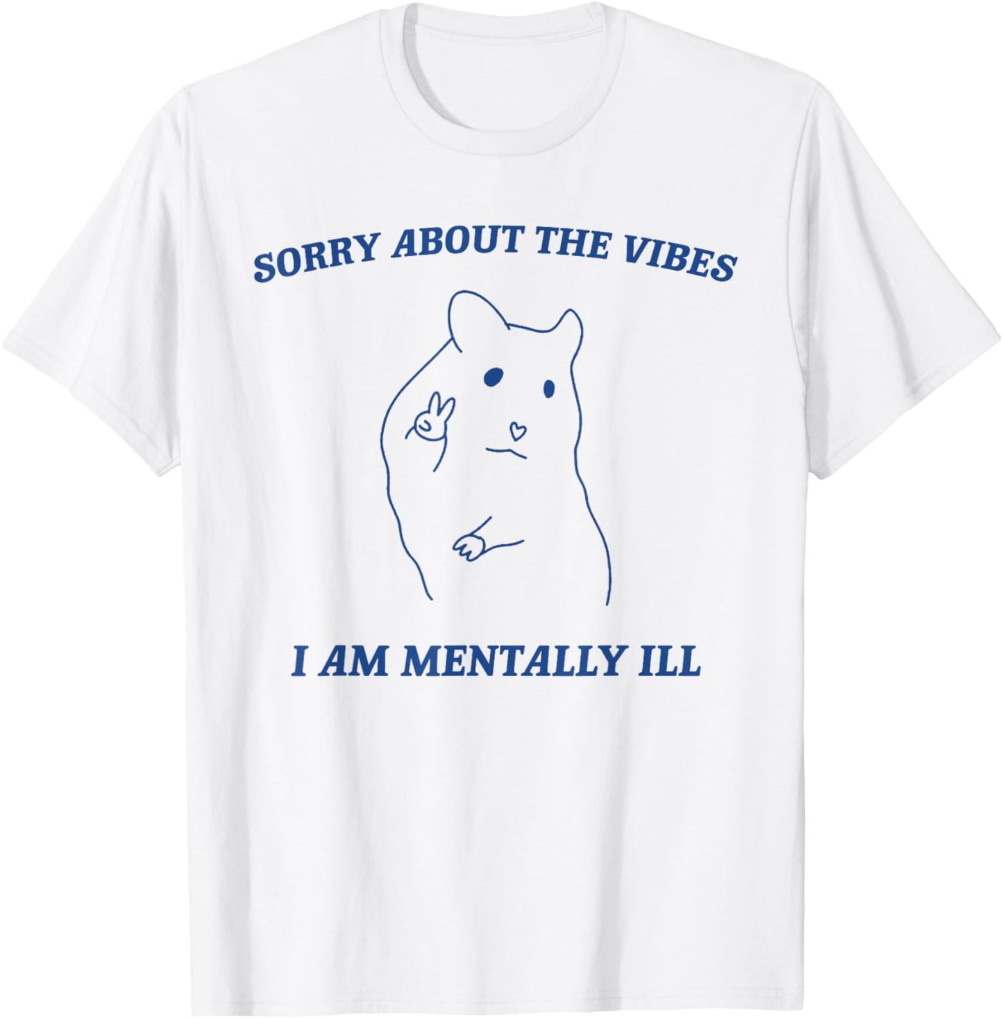 Sorry About the Vibes I'm Mentally Ill Sarcastic Quotes T-Shirt - T-Shirt | White